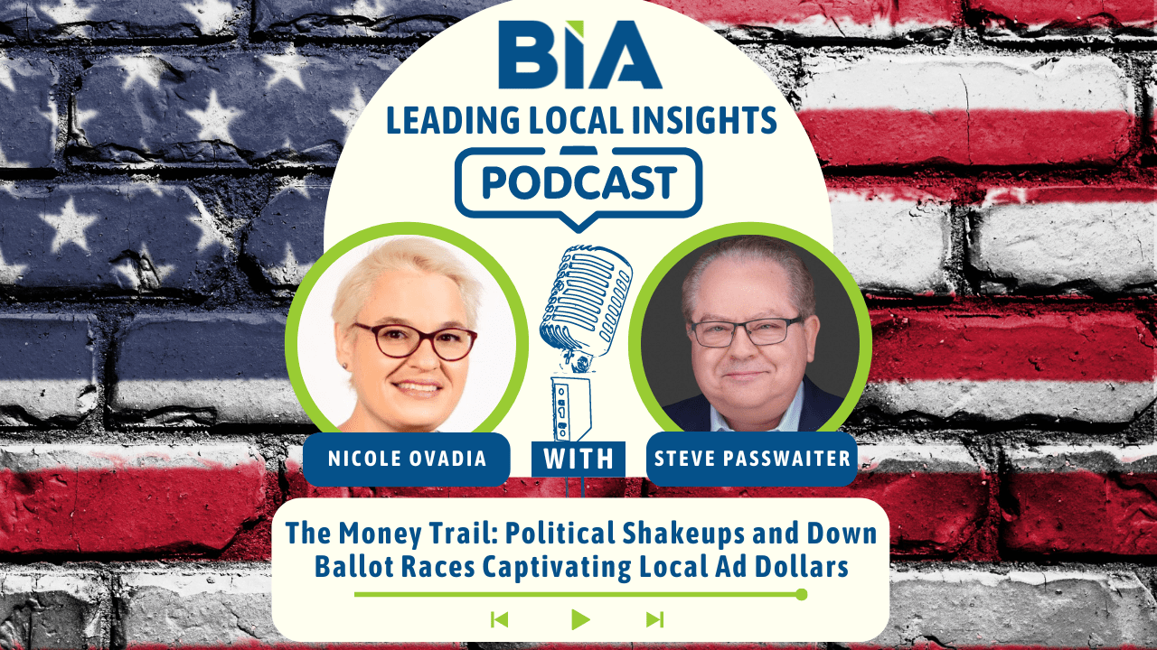 The Money Trail: Political Shakeups and Down Ballot Races Captivating Local Ad Dollars – Leading LocaI Insights Podcast