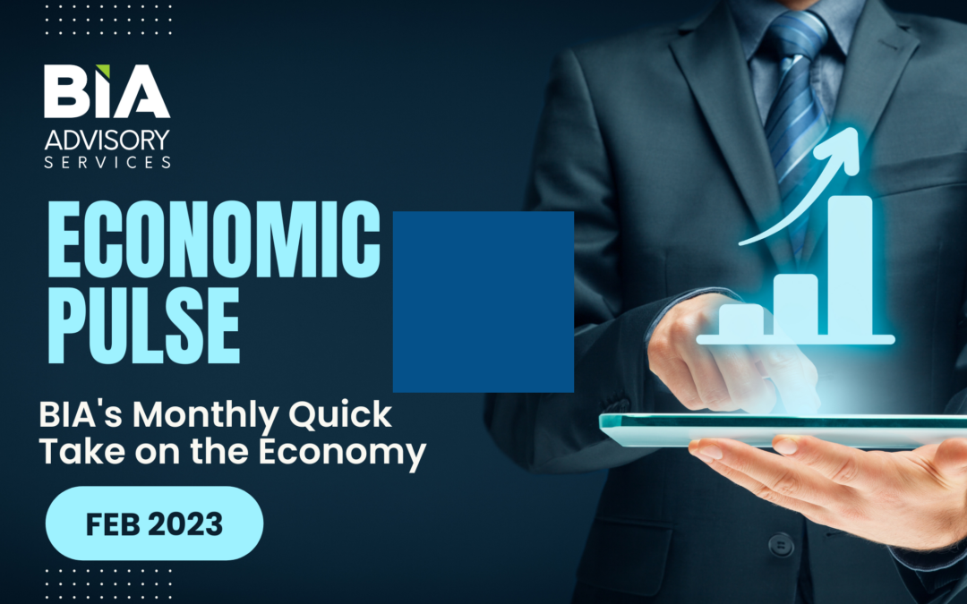 Economic Pulse: BIA’s Monthly Quick Take for February 2023